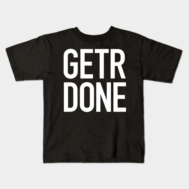 Get’r Done Kids T-Shirt by StickSicky